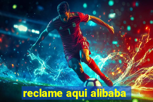 reclame aqui alibaba